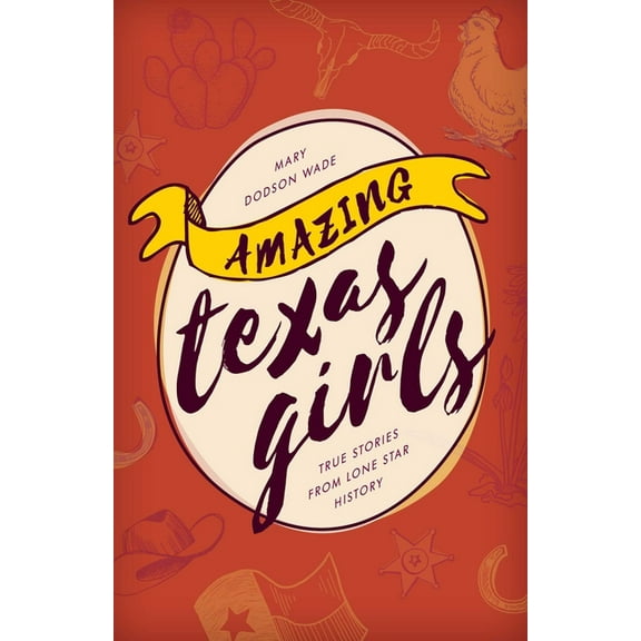 Amazing Texas Girls: True Stories from Lone Star History, (Paperback)