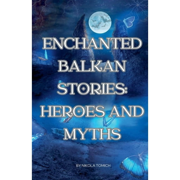 Enchanted Balkan Stories: Heroes and Myths, (Paperback)