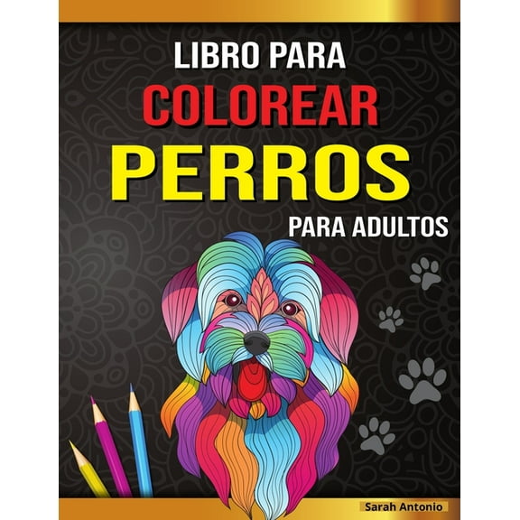 Libro para colorear de perros para adultos: Preciosas pÃ¡ginas para colorear de perros para relajarse y aliviar el estrÃ©s, (Paperback)