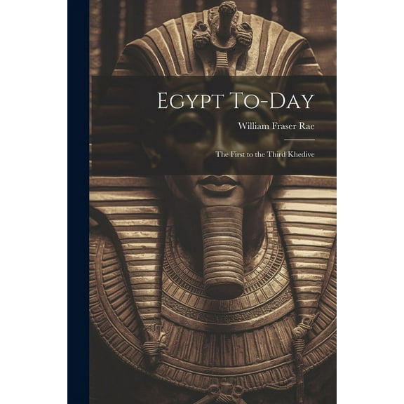 Egypt To-day : The First to the Third Khedive (Paperback)
