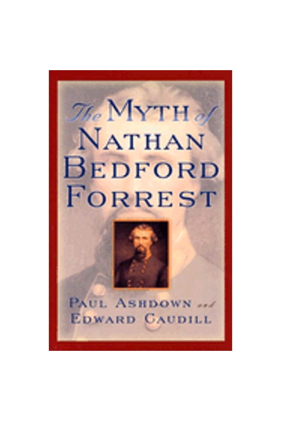Pre-Owned The Myth of Nathan Bedford Forrest (Hardcover) by Paul Ashdown, Edward Caudill