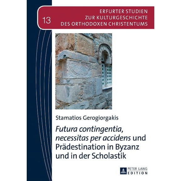 Erfurter Studien Zur Kulturgeschichte Des Orthodoxen Christe: Futura contingentia, necessitas per accidens und Praedestination in Byzanz und in der Scholastik (Hardcover)