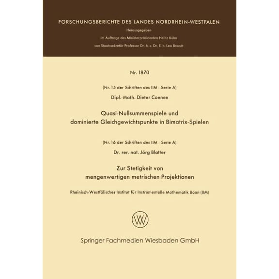 Forschungsberichte Des Landes Nordrhein- Quasi-Nullsummenspiele Und Dominierte Gleichgewichtspunkte in Bimatrix-Spielen. Zur Stetigkeit Von Mengenwertigen Metris, (Paperback)