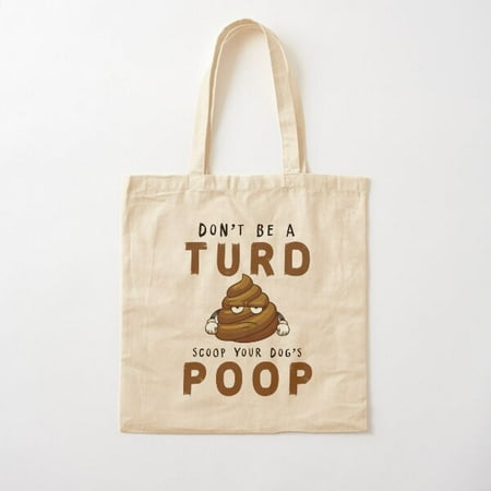 Don T Be A Turd. Scoop Your Dog S Poop Funny Tshirt Gift For Dog Owner Cotton Tote Bag Canvas Tote Bag  Family Gift For Mother  Her