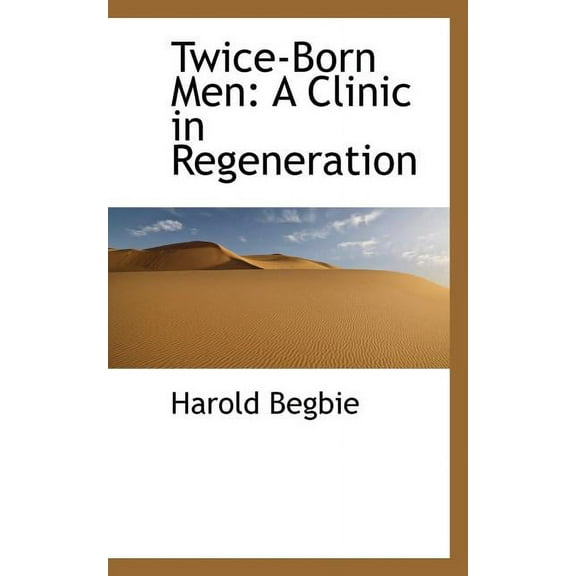 Twice-Born Men : A Clinic in Regeneration (Paperback)