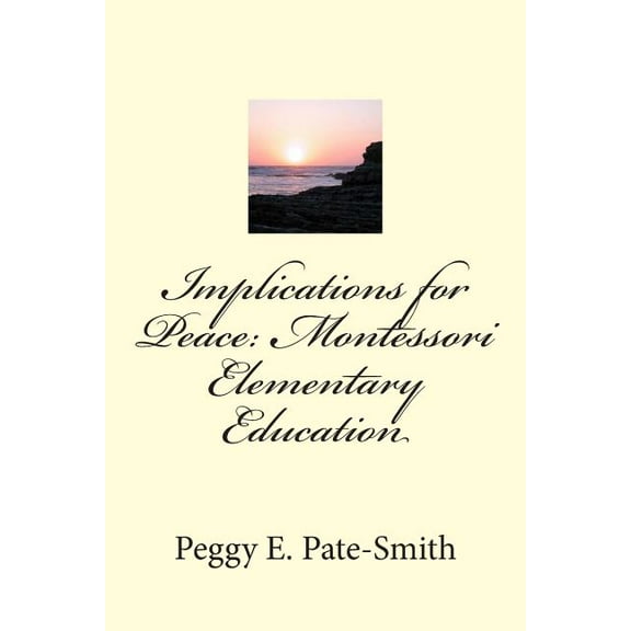 Implications for Peace: Montessori Elementary Education, (Paperback)