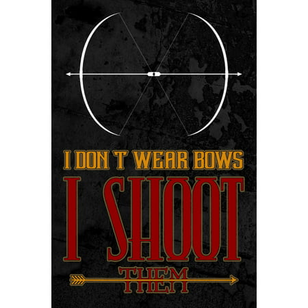 I Don't Wear Bows I Shoot Them Quote Arrow Bow Picture Outdoor Hunting (Best Peep Sight For Bow Hunting)