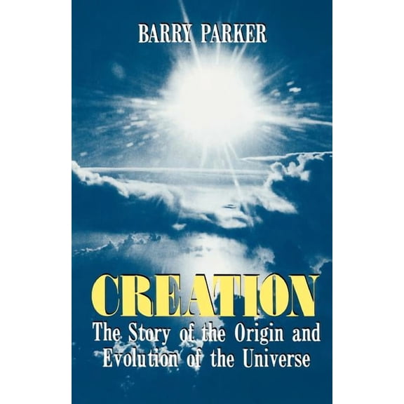 Creation: The Story of the Origin and Evolution of the Universe, (Paperback)
