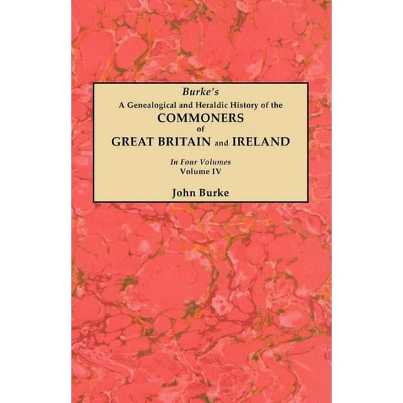 Genealogical and Heraldic History of the Commoners of Great Britain and Ireland. in Four Volumes. Volume IV, (Paperback)