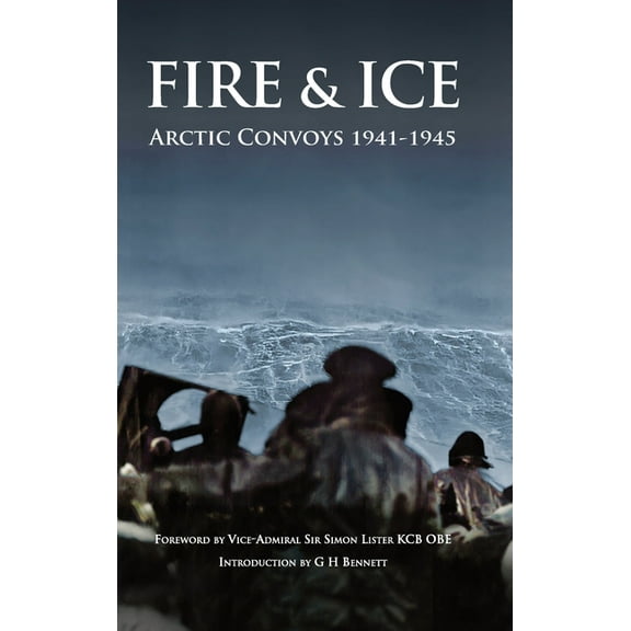Fire & Ice Arctic Convoys 1941-1945 (Hardcover)