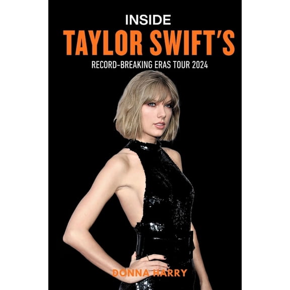 Inside Taylor Swift's Record-Breaking Eras Tour 2024, (Paperback)
