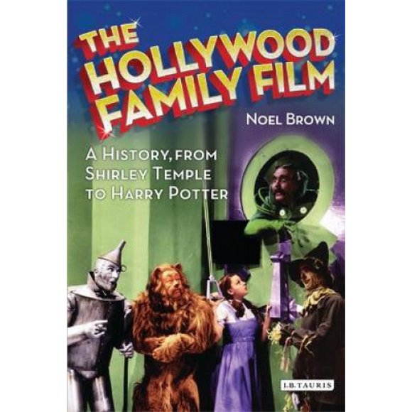 The Hollywood Family Film: A History, from Shirley Temple to Harry Potter (Cinema and Society)