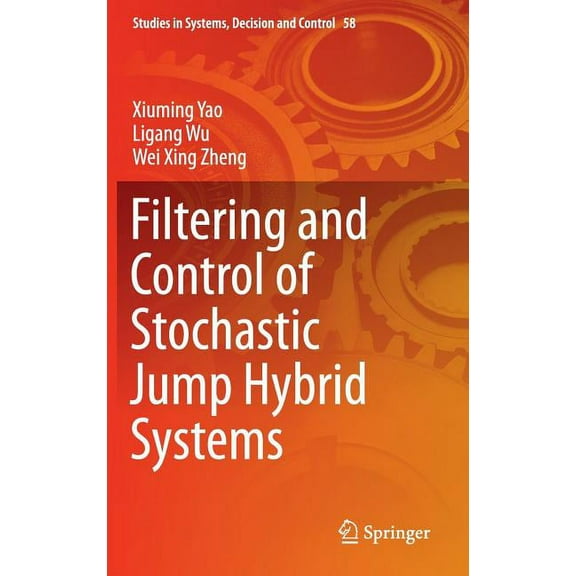 Studies in Systems, Decision and Control Filtering and Control of Stochastic Jump Hybrid Systems, Book 58, (Hardcover)