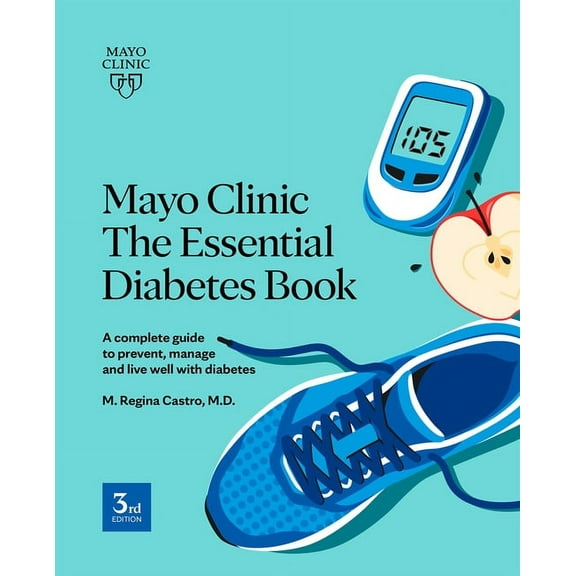 Mayo Clinic the Essential Diabetes Book: A Complete Guide to Prevent, Manage and Live with Diabetes, (Paperback)