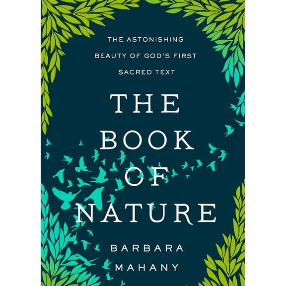 The Book of Nature: The Astonishing Beauty of God's First Sacred Text, (Paperback)