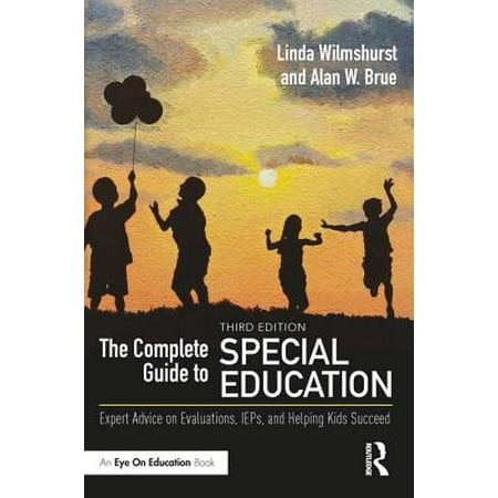 The Complete Guide to Special Education : Expert Advice on Evaluations, Ieps, and Helping Kids (Best Schools For Special Education)