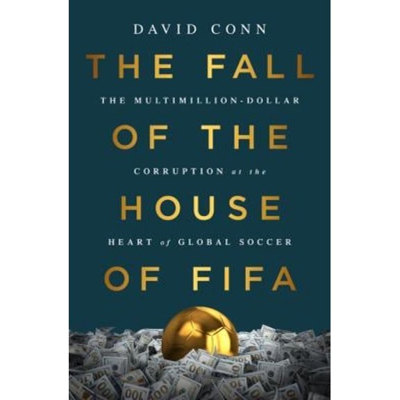 Pre-Owned The Fall of the House of Fifa: The Multimillion-Dollar Corruption at the Heart of Global Soccer (Hardcover) 1568585969 9781568585963