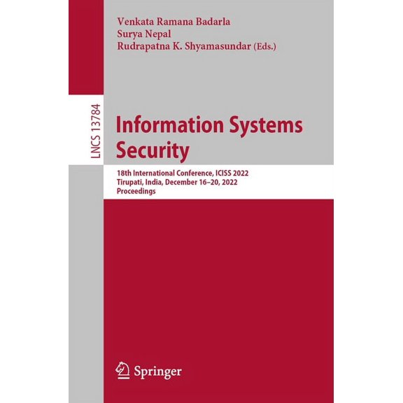 Lecture Notes in Computer Science Information Systems Security: 18th International Conference, Iciss 2022, Tirupati, India, December 16-20, 2022, Proceedi, Book 13784, (Paperback)