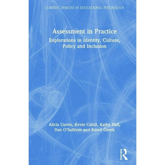 Current Debates in Educational Psycholog Assessment in Practice: Explorations in Identity, Culture, Policy and Inclusion, (Hardcover)