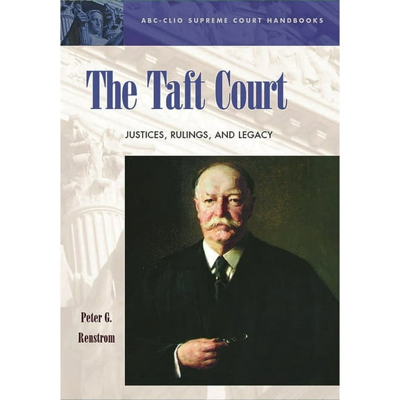 ABC-CLIO Supreme Court Handbooks The Taft Court: Justices, Rulings, and Legacy, (Hardcover)