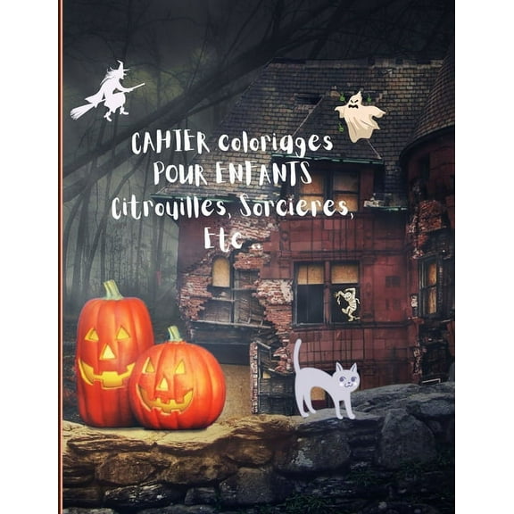 Cahier de Coloriage pour Enfants, Citrouille, Sorcières Etc. ..: 30 Coloriages Halloween pour enfants garçons et filles, 4 ans et Plus - Dimension 21,5 x 27.9   30 Pages pour faire tes dessins personn