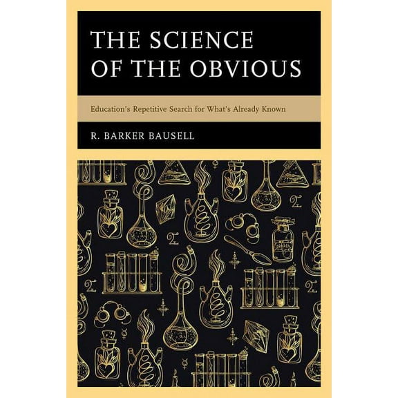 The Science of the Obvious: Education's Repetitive Search for What's Already Known, (Hardcover)
