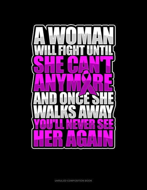 Unruled Composition Book A Woman Will Fight Until She Can't Anymore
