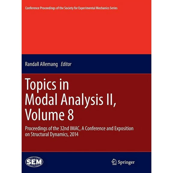 Conference Proceedings of the Society fo Topics in Modal Analysis II, Volume 8: Proceedings of the 32nd Imac, a Conference and Exposition on Structural Dynamics,, (Paperback)