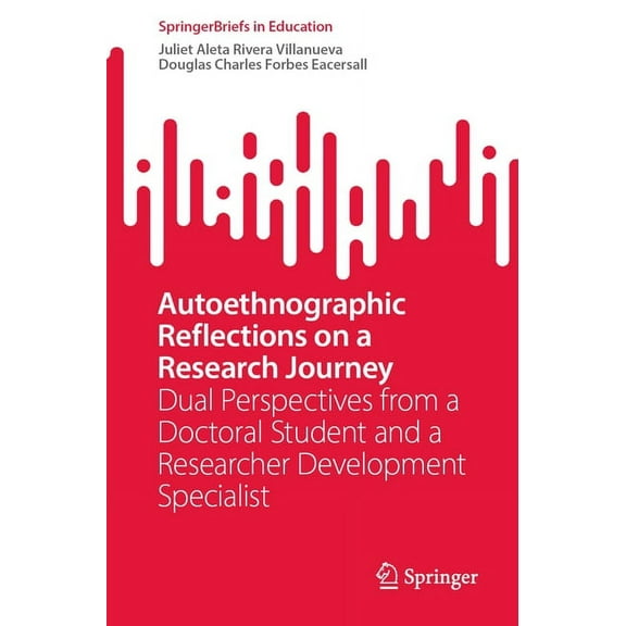 Springerbriefs in Education Autoethnographic Reflections on a Research Journey: Dual Perspectives from a Doctoral Student and a Researcher Developme, (Paperback)