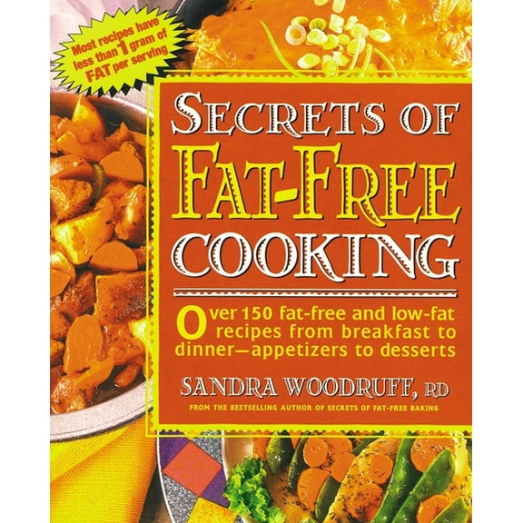Secrets of Fat-free Cooking: Secrets of Fat-Free Cooking : Over 150 Fat-Free and Low-Fat Recipes from Breakfast to Dinner -- Appetizers to Desserts: A Cookbook (Paperback)