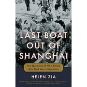 HELEN ZIA Last Boat Out of Shanghai : The Epic Story of the Chinese Who Fled Mao's Revolution (Paperback)