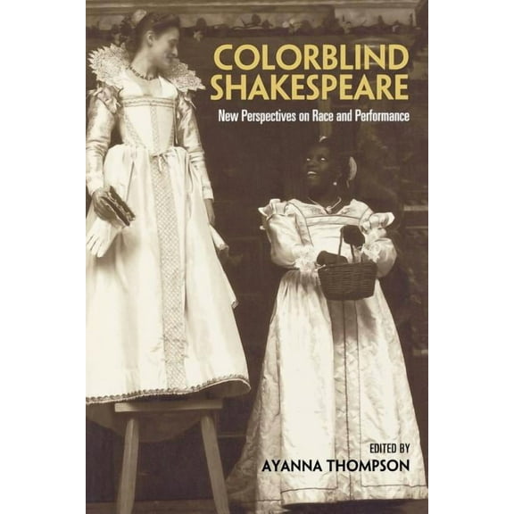 Colorblind Shakespeare: New Perspectives on Race and Performance, (Paperback)