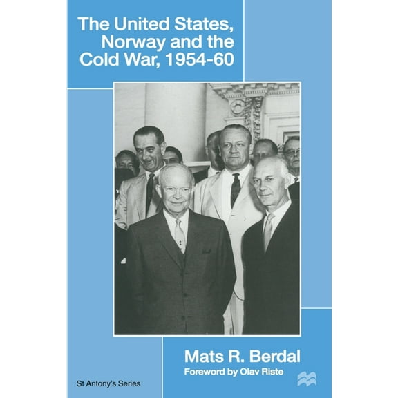 The United States, Norway and the Cold War, 1954–60 (St Antony's Series)