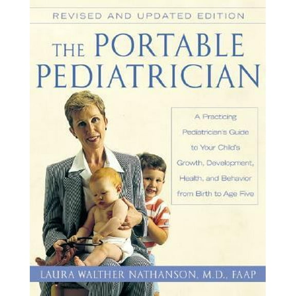 Pre-Owned The Portable Pediatrician, Second Edition: A Practicing Pediatrician's Guide to Your Child's Growth, Development, Health, and Behavior from Birth to A (Paperback) 0060938471 9780060938475
