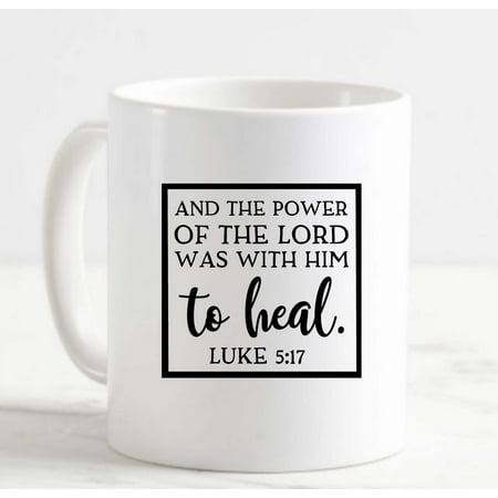 

Coffee Mug The Power Of The Lord Was With Him To Heal Luke Faith White Cup Funny Gifts for work office him her