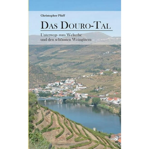 Das Douro-Tal : Unterwegs zum Welterbe und den schönsten Weingütern (Paperback)