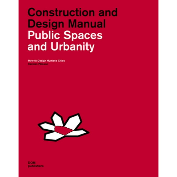 Pre-Owned Public Spaces and Urbanity: Construction and Design Manual: How to Design Humane Cities (Hardcover 9783869226132) by Karsten Palsson