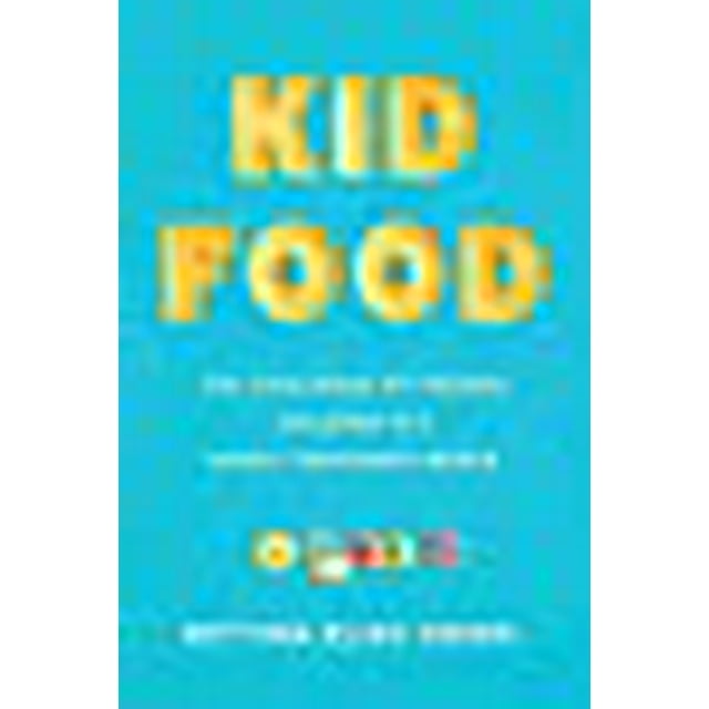 Kid Food: The Challenge of Feeding Children in a Highly Processed World