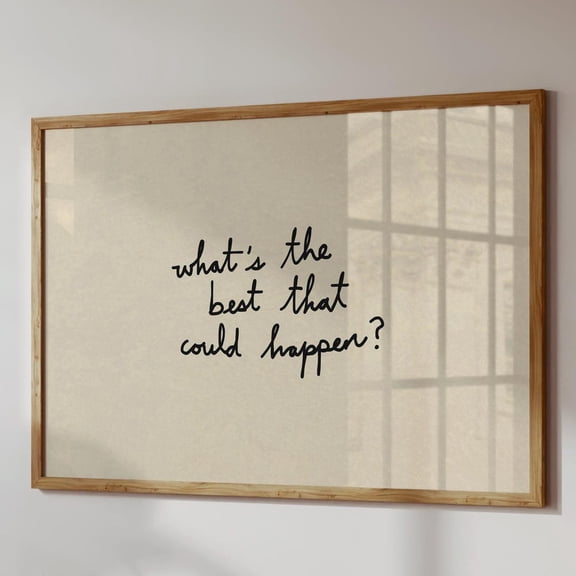 What'S The Best That Could Happen Print: Typography Poster, Neutral Home Decor UNFRAMED PAPER POSTER, Home Decor, Vintage Gift, Living Room Dercor