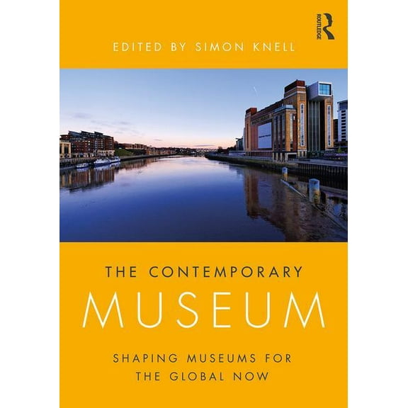 The Contemporary Museum: Shaping Museums for the Global Now, (Paperback)