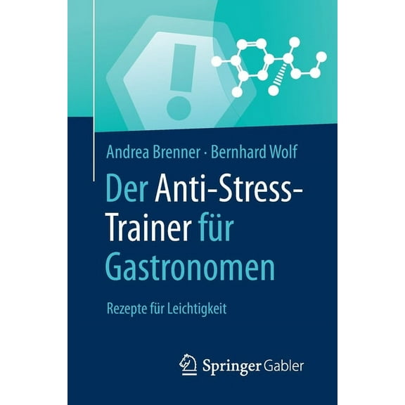 Anti-Stress-Trainer Der Anti-Stress-Trainer FÃ¼r Gastronomen: Rezepte FÃ¼r Leichtigkeit, (Paperback)