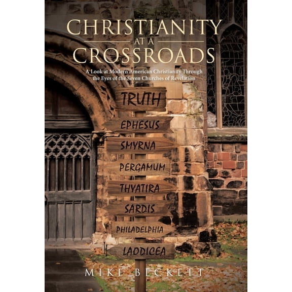Christianity at a Crossroads: A Look at Modern American Christianity Through the Eyes of the Seven Churches of Revelatio, (Hardcover)