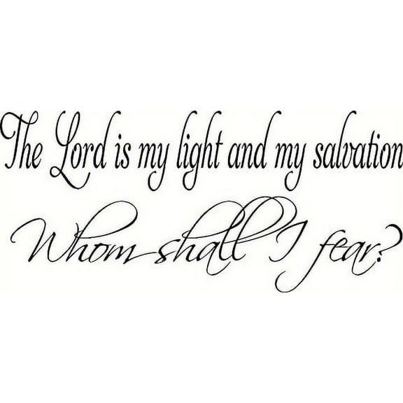 The Lord is my light and my salvation, whom shall I fear? Bible Verse Wall Art, Vinyl Wall Decal, Inspirational Wall Decal, black vinyl