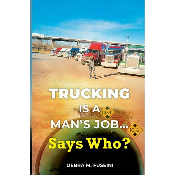Trucking Is A Man's Job... Says Who?, (Paperback)