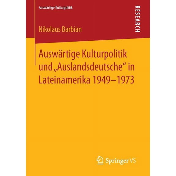 Auswärtige Kulturpolitik Auswärtige Kulturpolitik Und "Auslandsdeutsche" in Lateinamerika 1949-1973, (Paperback)
