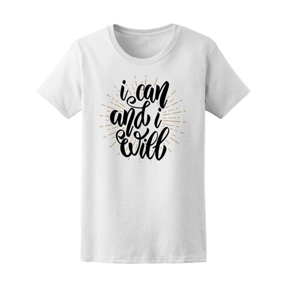 Motivational I Can And I Will T-Shirt Women -Image by Shutterstock, Female Medium