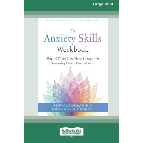 The Anxiety Skills Workbook: Simple CBT and Mindfulness Strategies for Overcoming Anxiety, Fear, and Worry [16pt Large P, (Paperback)