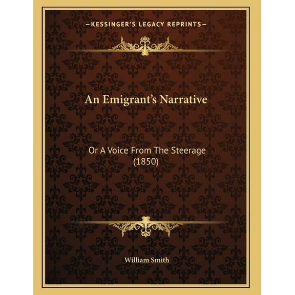 An Emigrant's Narrative: Or A Voice From The Steerage (1850), (Paperback)