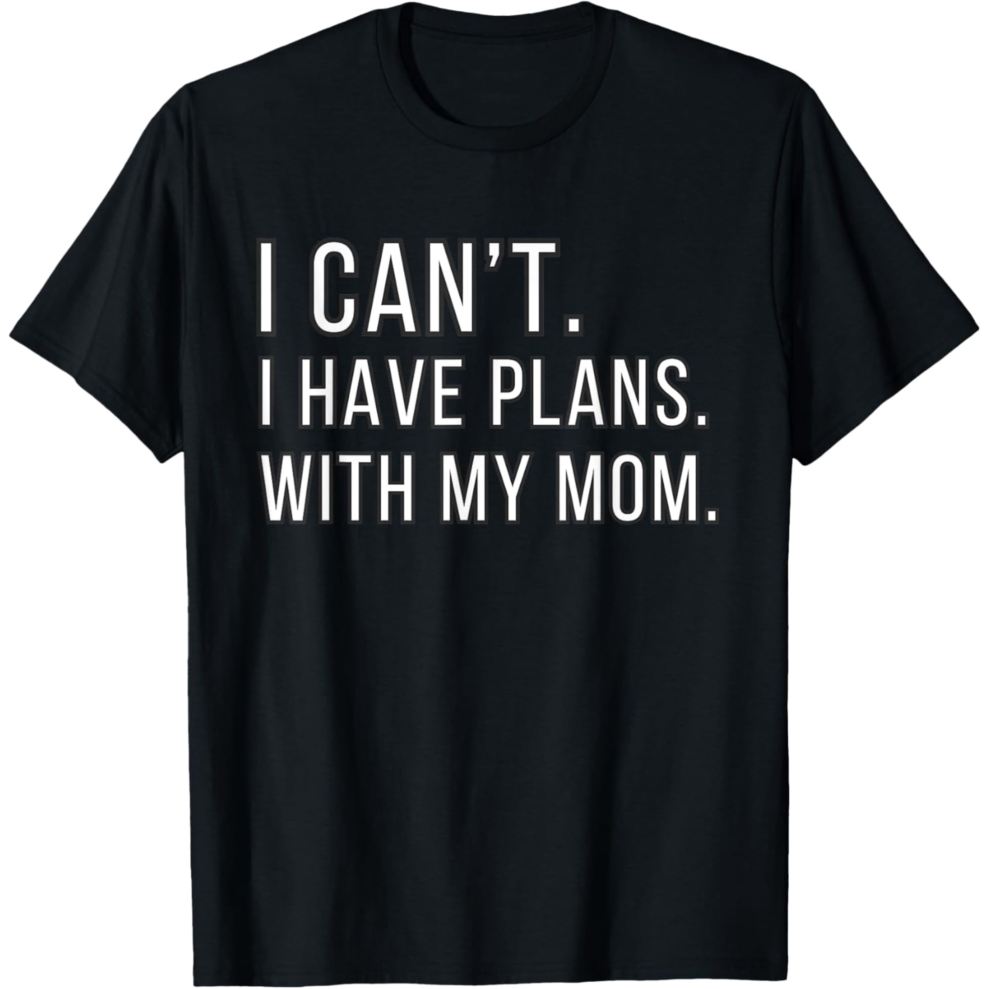 I Can't I Have Plans With My Mom Cute Funny Mom Son Daughter T-Shirt