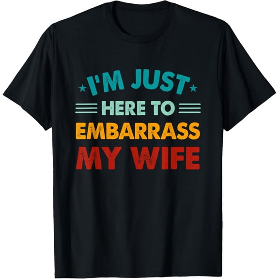 Retro I'm Just Here To Embarrass My Wife Funny Husband T-Shirt